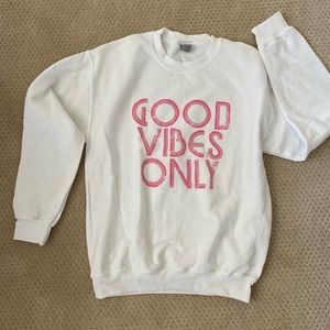 Good Vibes Only Sweatshirt.
